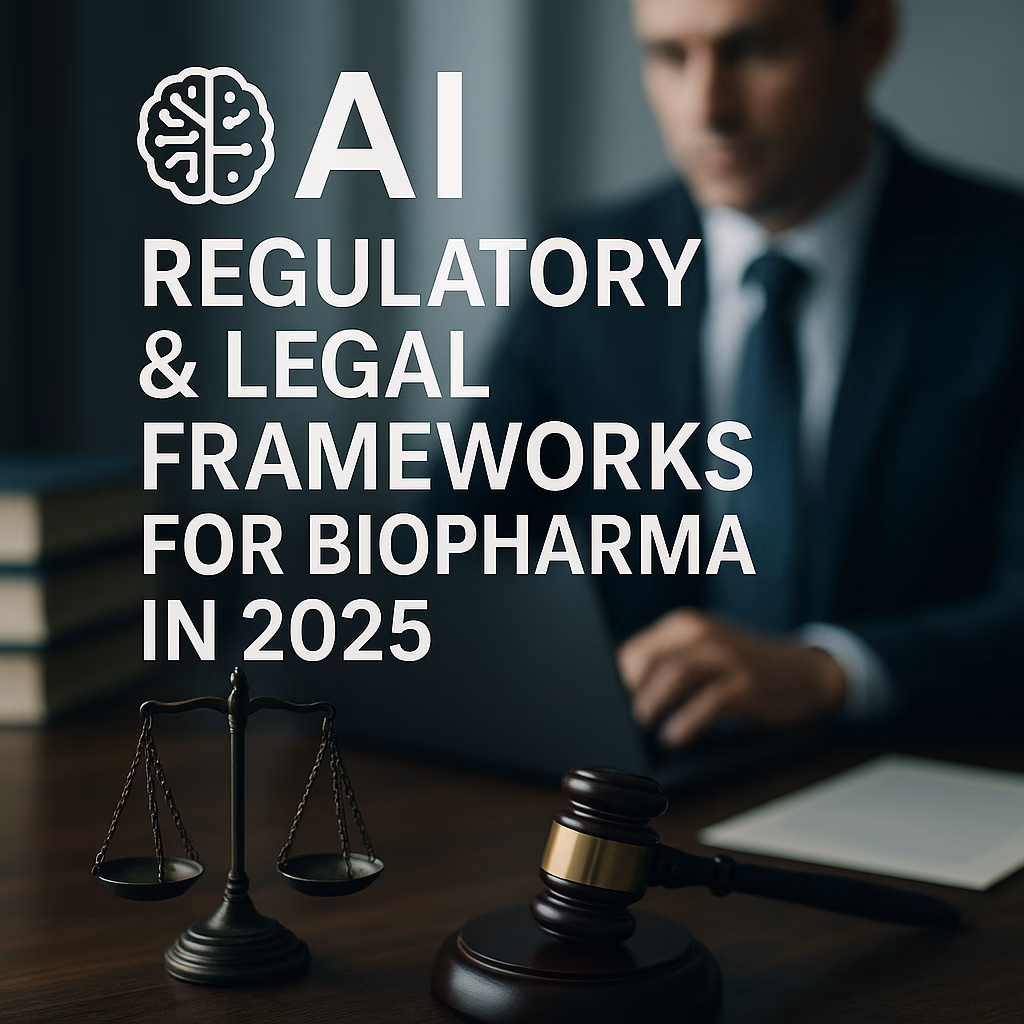 AI Regulatory & Legal Frameworks for Biopharma in 2025