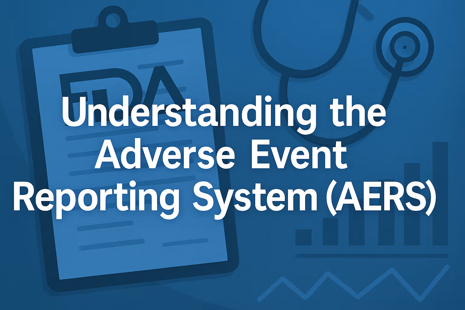 The FDA Adverse Event Reporting System (FAERS) Explained